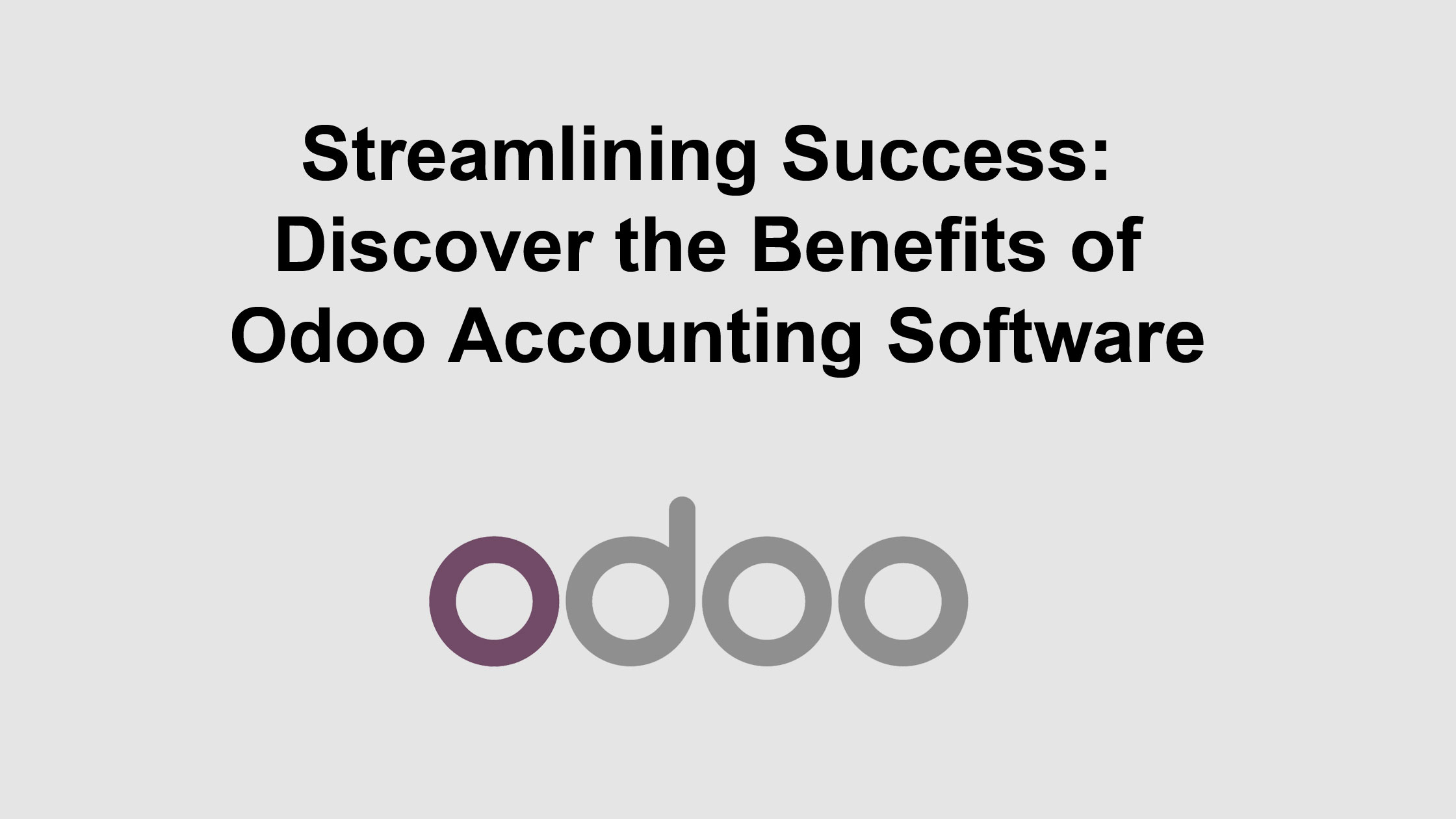 Streamlining Success: Discover the Benefits of Odoo Accounting Software