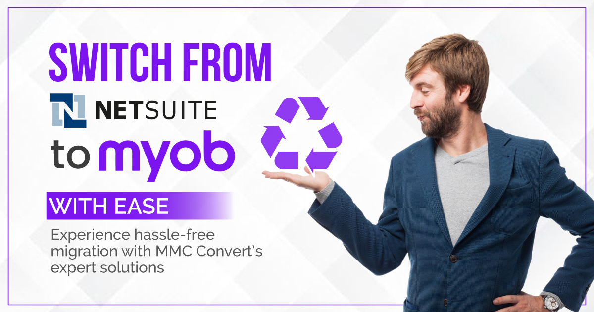 Migrate from Netsuite to MYOB: A Smooth Transition with MMC Convert