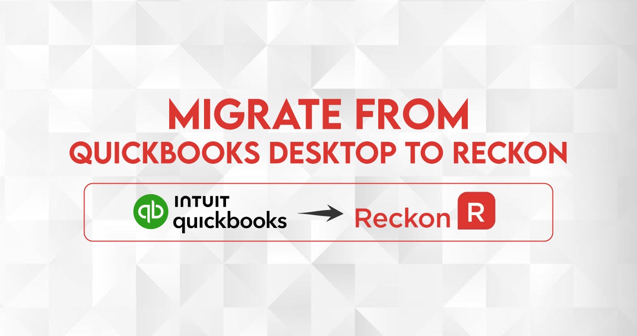 Migrate from QuickBooks Desktop to Reckon – A Structured and Secure Accounting Transition