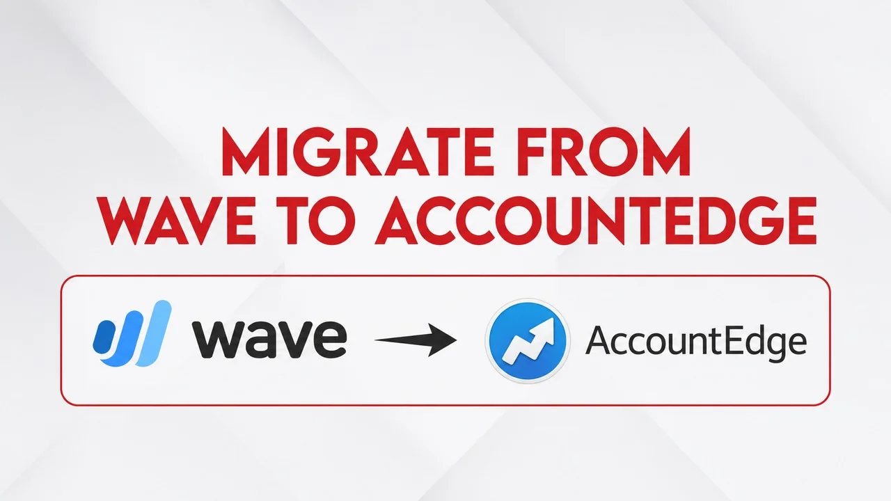 Migrate from Wave to AccountEdge: Why Growing Businesses Are Making the Switch