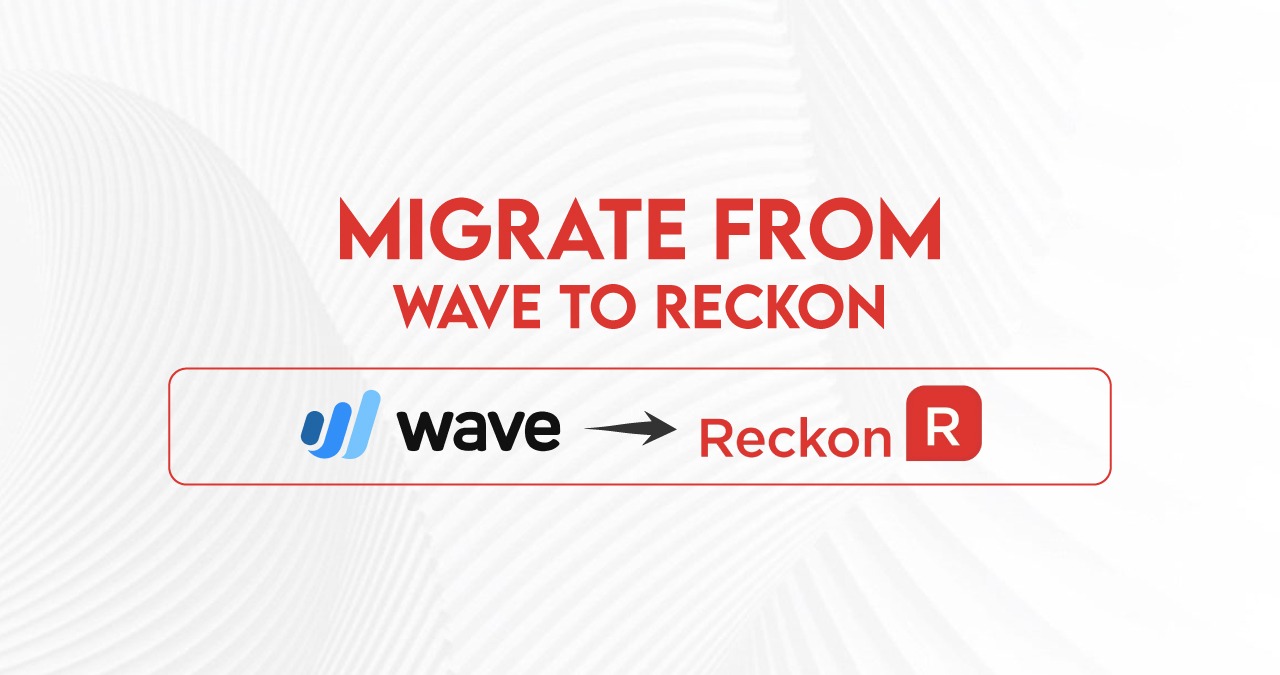 Migrate from Wave to Reckon – A Secure and Structured Accounting Transition