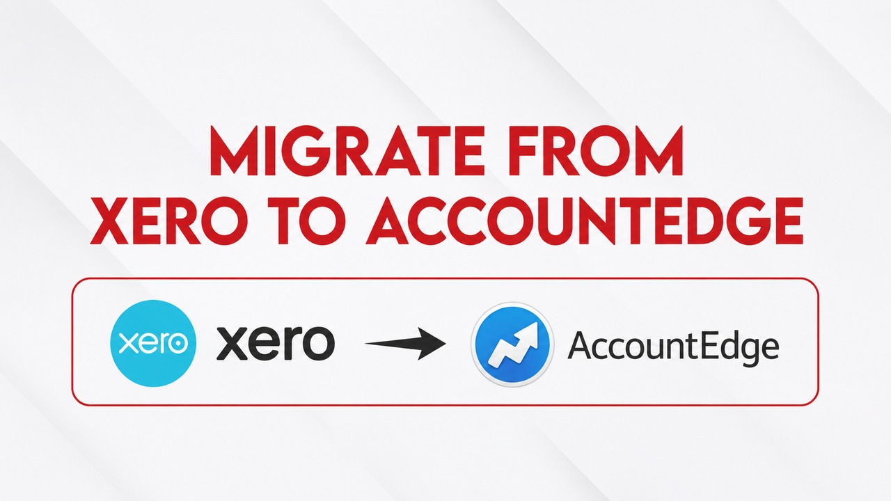 Migrate from Xero to AccountEdge: A Complete Guide for Growing Businesses