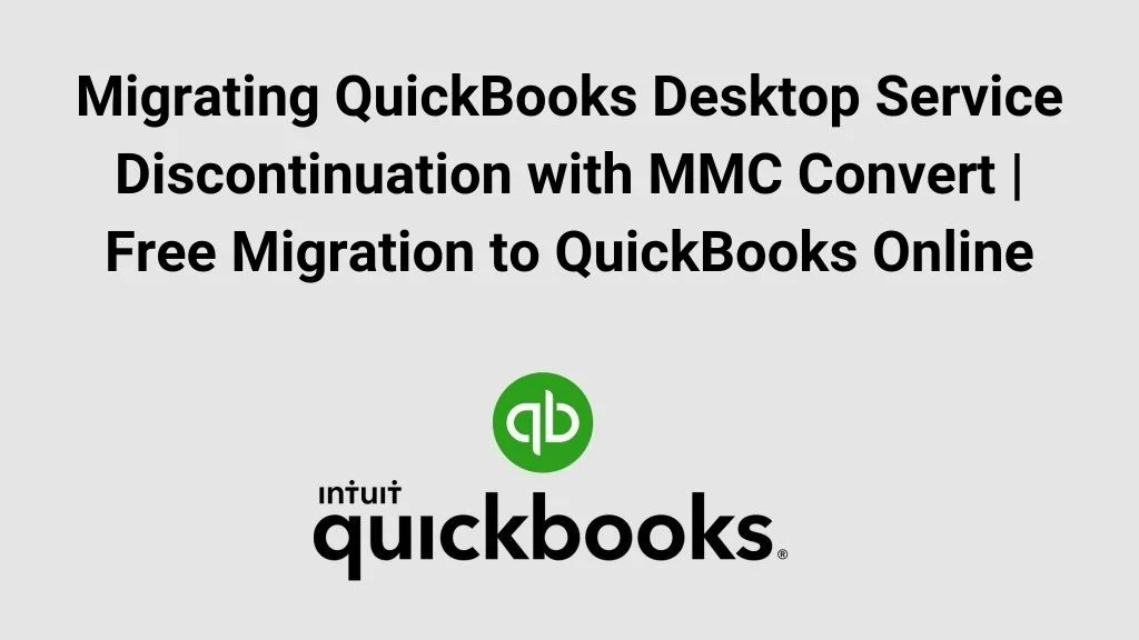 Migrating QuickBooks Desktop Service Discontinuation with MMC Convert | Free Migration to QuickBooks Online