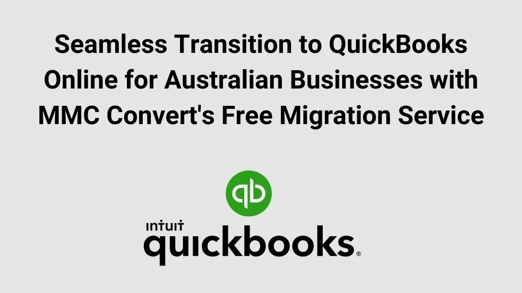 Seamless Transition to QuickBooks Online for Australian Businesses with MMC Convert's Free Migration Service