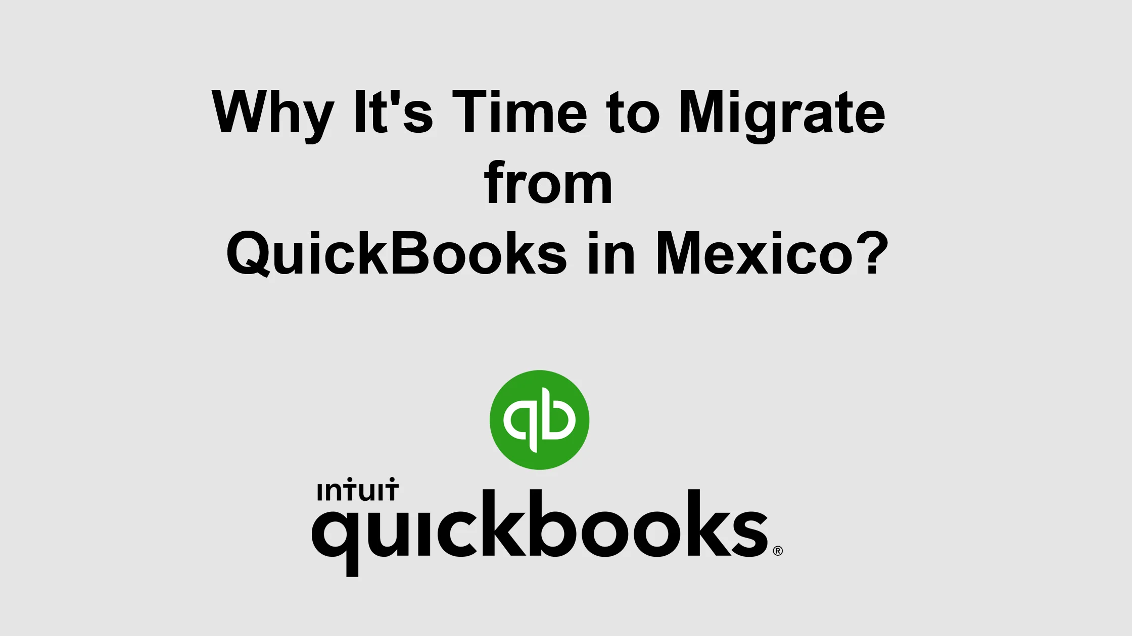 Why It's Time to Migrate from QuickBooks in Mexico?