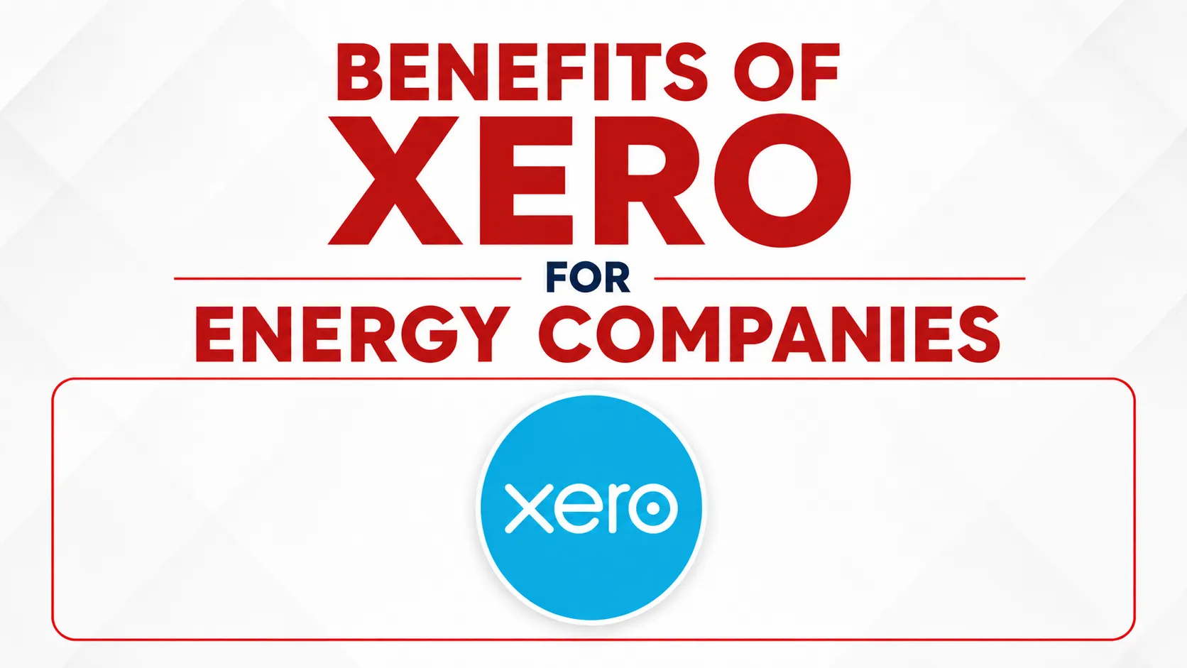 How Xero Transforms Accounting for the Energy Sector: Benefits, Features, and Migration