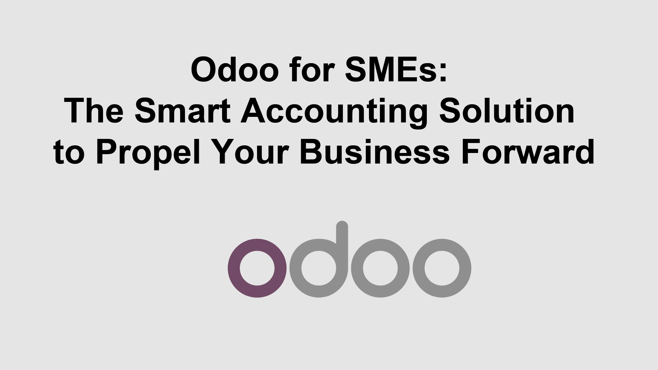 Odoo for SMEs: The Smart Accounting Solution to Propel Your Business Forward