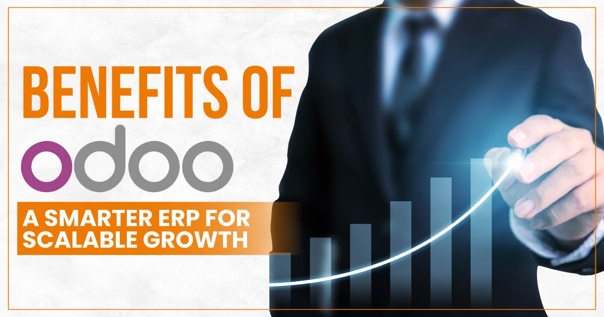 Top Benefits of Odoo ERP for Businesses – Why It’s the Smart Choice in 2025